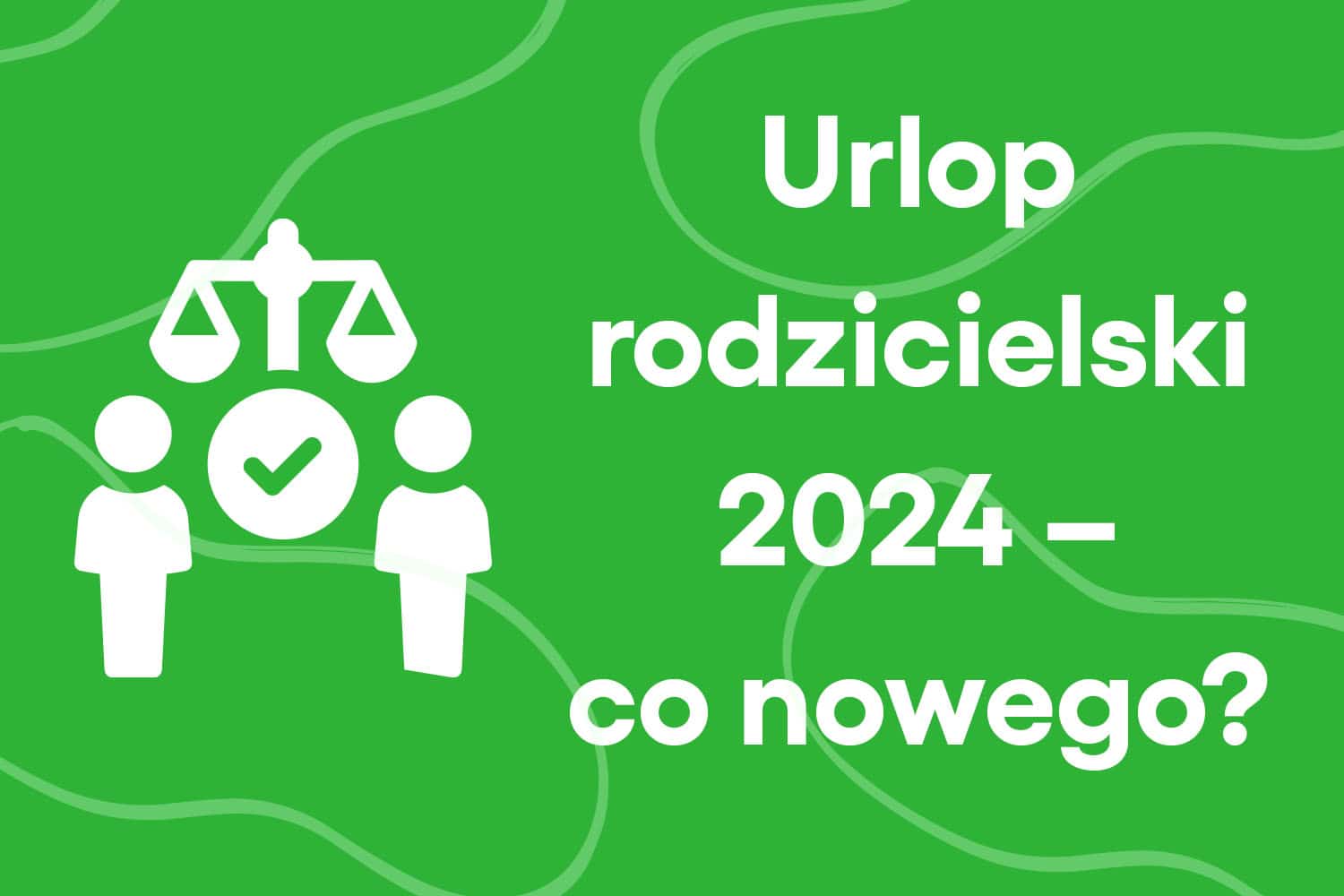 Urlopy rodzicielskie 2024