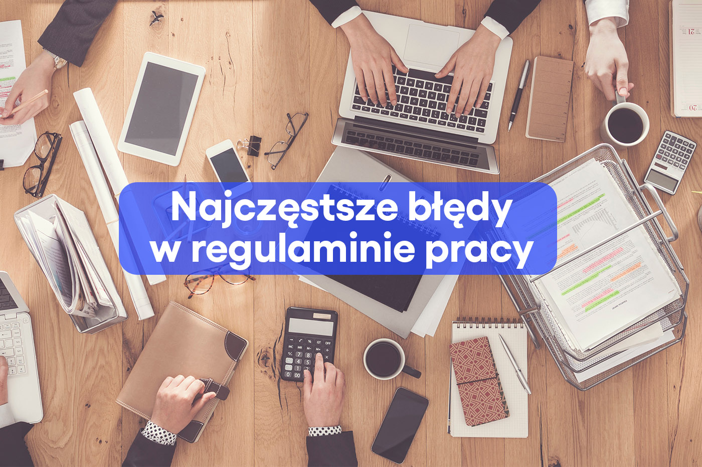 Najczęstsze błędy w regulaminie pracy